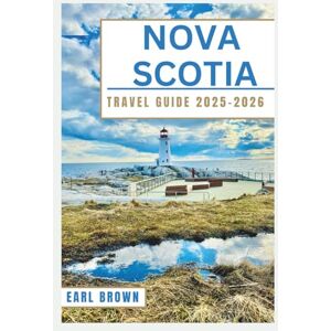 Brown, Earl Nova Scotia Travel Guide 2025-2026: Explore Coastal Drives, Wildlife Tours, Historic Villages, and Seafood Trails with Seasonal Itineraries and Local Tips Brown, Earl Nova Scotia Travel Guide 2025-2026: Explore Coastal Drives, Wildlife Tours, Historic Villages, and Seafood Trails with Seasonal Itineraries and Local Tips