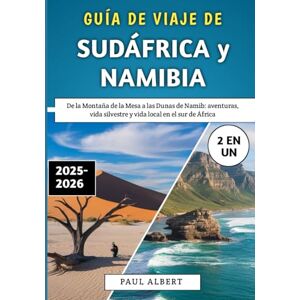 Albert, Paul Guía De Viaje De Sudáfrica y Namibia 2025-2026: De la Montaña de la Mesa a las Dunas de Namib: aventuras, vida silvestre y vida local en el sur de África Albert, Paul Guía De Viaje De Sudáfrica y Namibia 2025-2026: De la Montaña de la Mesa a las Dunas de Namib: aventuras, vida silvestre y vida local en el sur de África