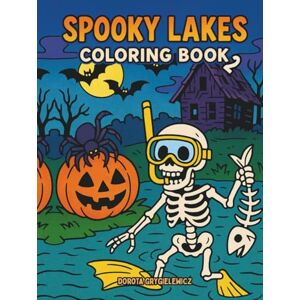 Grygielewicz, Dorota SPOOKY LAKES COKORING BOOK 2: Coloring pages with Halloween vibes for kids scary creatures, scary creatures, pumpkin lanterns, haunted old houses, full of horror and funny scenes Grygielewicz, Dorota SPOOKY LAKES COKORING BOOK 2: Coloring pages with Halloween vibes for kids scary creatures, scary creatures, pumpkin lanterns, haunted old houses, full of horror and funny scenes
