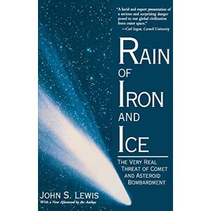 Lewis, John S. Rain Of Iron And Ice: The Very Real Threat Of Comet And Asteroid Bombardment (Helix Books) Lewis, John S. Rain Of Iron And Ice: The Very Real Threat Of Comet And Asteroid Bombardment (Helix Books)