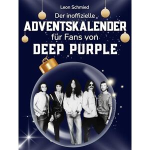 Schmied, Leon Der inoffizielle Adventskalender für Fans von Deep Purple: 24 Tage mit deinem Star bis Weihnachten. Fanbuch und Biografie in einem. Das ideale Geschenkt für alle Fans. Schmied, Leon Der inoffizielle Adventskalender für Fans von Deep Purple: 24 Tage mit deinem Star bis Weihnachten. Fanbuch und Biografie in einem. Das ideale Geschenkt für alle Fans.