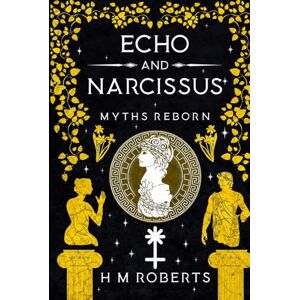 Roberts Echo and Narcissus: Epic retelling of classic Greek Myths (Myths Reborn) Roberts Echo and Narcissus: Epic retelling of classic Greek Myths (Myths Reborn)