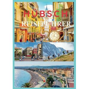 STORMBORNE, ELYSIA HÜBSCH REISEFÜHRER 2025: Entdecken Sie den Charme der französischen Riviera STORMBORNE, ELYSIA HÜBSCH REISEFÜHRER 2025: Entdecken Sie den Charme der französischen Riviera