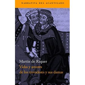 De Riquer, Martin Vidas y Amores de Los Trovadores y Sus Damas: 74 (Narrativa del Acantilado) De Riquer, Martin Vidas y Amores de Los Trovadores y Sus Damas: 74 (Narrativa del Acantilado)