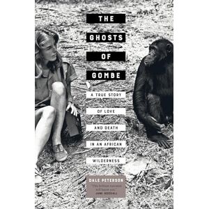 Peterson, Dale Ghosts of Gombe: A True Story of Love and Death in an African Wilderness Peterson, Dale Ghosts of Gombe: A True Story of Love and Death in an African Wilderness