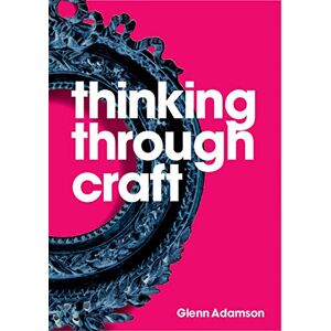 Glenn Adamson Thinking through Craft Glenn Adamson Thinking through Craft