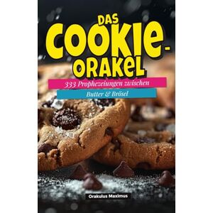 Maximus, Orakulus Das Cookie‑Orakel: 333 Prophezeiungen zwischen Butter & Brösel Maximus, Orakulus Das Cookie‑Orakel: 333 Prophezeiungen zwischen Butter & Brösel
