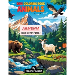 Albert, Dr Teacher Kids Coloring Book: Animals; (94/105); Armenian Animal Adventures: A Coloring Journey: Discover and Color Fascinating Animals of Armenia Perfect for Kids Ages 3-6 Albert, Dr Teacher Kids Coloring Book: Animals; (94/105); Armenian Animal Adventures: A Coloring Journey: Discover and Color Fascinating Animals of Armenia Perfect for Kids Ages 3-6