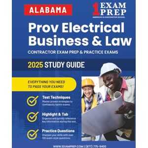 Prep, 1 Exam 2025 Alabama Prov Electrical Business and Law: Contractor Exam Preparation & Practice Exams Prep, 1 Exam 2025 Alabama Prov Electrical Business and Law: Contractor Exam Preparation & Practice Exams
