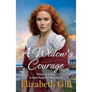 Gill, Elizabeth A Widow's Courage: the brand new emotional saga from the author of A Daughter’s Wish (Durham City Series) Gill, Elizabeth A Widow's Courage: the brand new emotional saga from the author of A Daughter’s Wish (Durham City Series)