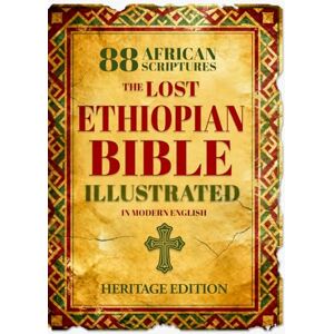 Eirenwood Press The Lost Ethiopian BIBLE Color Illustrated COMPLETE in Modern English: Reconnect with the 88 African Scriptures including Enoch, Jubilees, Meqabyan, and the Restored Apocrypha through Guided Notes Eirenwood Press The Lost Ethiopian BIBLE Color Illustrated COMPLETE in Modern English: Reconnect with the 88 African Scriptures including Enoch, Jubilees, Meqabyan, and the Restored Apocrypha through Guided Notes