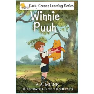 MILNE, A.A. Winnie Puuh: Deutsche Ausgabe – Ein Klassiker für Kinder und Familien: Zeitloser Klassiker für Jung und Alt – Geschichten voller Freundschaft und ... ... intermediate, advanced, and fluent.) MILNE, A.A. Winnie Puuh: Deutsche Ausgabe – Ein Klassiker für Kinder und Familien: Zeitloser Klassiker für Jung und Alt – Geschichten voller Freundschaft und ... ... intermediate, advanced, and fluent.)