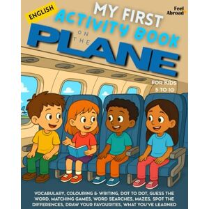 Abroad, Feel My First Activity Book in English: On the Plane – Fun Vocabulary Games, Dot-to-Dots, Spelling, Coloring Pages & Puzzles Screen-Free ESL-Friendly ... Suitable for Native and Non-Native speakers) Abroad, Feel My First Activity Book in English: On the Plane – Fun Vocabulary Games, Dot-to-Dots, Spelling, Coloring Pages & Puzzles Screen-Free ESL-Friendly ... Suitable for Native and Non-Native speakers)