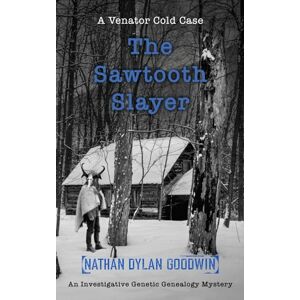 Goodwin, Nathan Dylan The Sawtooth Slayer (UK edition) (Venator Cold Case series (UK edition)) Goodwin, Nathan Dylan The Sawtooth Slayer (UK edition) (Venator Cold Case series (UK edition))