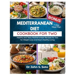 Soto, John MEDITERRANEAN DIET COOKBOOK FOR TWO: Healthy and Tasty Mediterranean Recipes for Two for Weight Loss and Heart-Healthy Living / 7-Day Meal Plan (Nourish your body (Cookbooks & Exercise guides)) Soto, John MEDITERRANEAN DIET COOKBOOK FOR TWO: Healthy and Tasty Mediterranean Recipes for Two for Weight Loss and Heart-Healthy Living / 7-Day Meal Plan (Nourish your body (Cookbooks & Exercise guides))