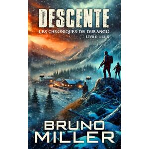 Miller, Bruno Descente: Une série de survie EMP post-apocalyptique (Les Chroniques de Durango) Miller, Bruno Descente: Une série de survie EMP post-apocalyptique (Les Chroniques de Durango)