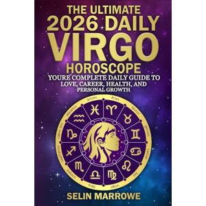 Marrowe, Selin The Ultimate 2026 Daily Virgo Horoscope: Your Complete Daily Guide to Love, Career, Health, and Personal Growth Marrowe, Selin The Ultimate 2026 Daily Virgo Horoscope: Your Complete Daily Guide to Love, Career, Health, and Personal Growth