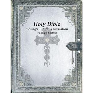 Holy Bible: Young's Literal Translation Yahweh Edition Holy Bible: Young's Literal Translation Yahweh Edition