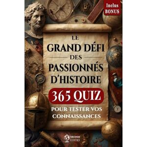 Editio, Mundi LE GRAND DÉFI DES PASSIONNÉS D'HISTOIRE: 365 QUIZ Pour Tester vos Connaissances à Travers Les Siècles. INCLUS BONUS Editio, Mundi LE GRAND DÉFI DES PASSIONNÉS D'HISTOIRE: 365 QUIZ Pour Tester vos Connaissances à Travers Les Siècles. INCLUS BONUS