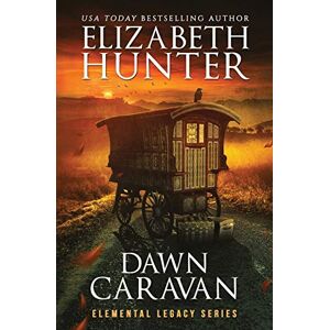 Hunter, Elizabeth Dawn Caravan: Elemental Legacy Book Four: 5 Hunter, Elizabeth Dawn Caravan: Elemental Legacy Book Four: 5