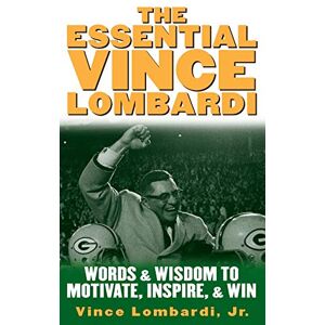 Lombardi, Vince The Essential Vince Lombardi: Words & Wisdom to Motivate, Inspire, and Win (MGMT & LEADERSHIP) Lombardi, Vince The Essential Vince Lombardi: Words & Wisdom to Motivate, Inspire, and Win (MGMT & LEADERSHIP)