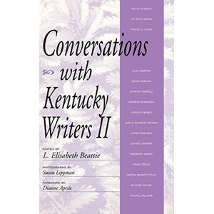 The University Press of Kentucky Conversations with Kentucky Writers II (Kentucky Remembered: An Oral History Series) The University Press of Kentucky Conversations with Kentucky Writers II (Kentucky Remembered: An Oral History Series)