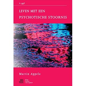 Sterk, W.A. Leven met psychotische stoornis (Van A tot ggZ) Sterk, W.A. Leven met psychotische stoornis (Van A tot ggZ)