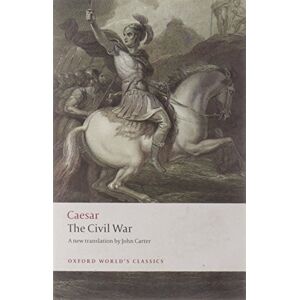 Caesar, Julius The Civil War: With the Anonymous Alexandrian, African, and Spanish Wars (Oxford World's Classics) Caesar, Julius The Civil War: With the Anonymous Alexandrian, African, and Spanish Wars (Oxford World's Classics)