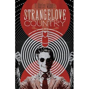 Wilson Strangelove Country: Science Fiction, Filmosophy, and the Kubrickian Consciousness Wilson Strangelove Country: Science Fiction, Filmosophy, and the Kubrickian Consciousness