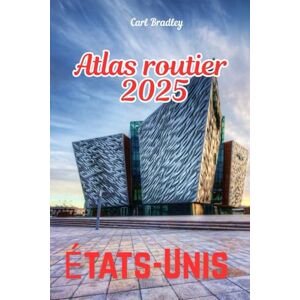 Bradley, CARL Atlas routier 2025 États-Unis Bradley, CARL Atlas routier 2025 États-Unis