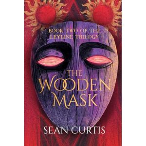 Curtis, Sean The Wooden Mask: Book Two of the Leyline Trilogy Curtis, Sean The Wooden Mask: Book Two of the Leyline Trilogy