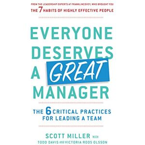 Scott Everyone Deserves a Great Manager: The 6 Critical Practices for Leading a Team Scott Everyone Deserves a Great Manager: The 6 Critical Practices for Leading a Team