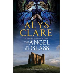 Clare, Alys The Angel in the Glass: 2 (A Gabriel Taverner Mystery) Clare, Alys The Angel in the Glass: 2 (A Gabriel Taverner Mystery)