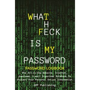 Publishing, HFY WTF What The Feck Is My Password: Password Book Log Book With Alphabetical Tabs : A Website, Internet, Username Organizer Journal to Protect Your ... Pocket Size Matrix Cover 6" x 9" 104 Pages Publishing, HFY WTF What The Feck Is My Password: Password Book Log Book With Alphabetical Tabs : A Website, Internet, Username Organizer Journal to Protect Your ... Pocket Size Matrix Cover 6" x 9" 104 Pages