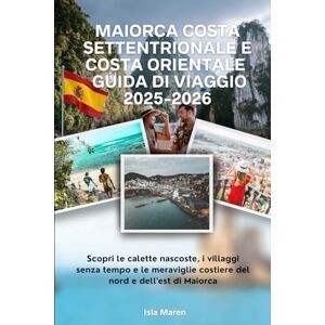 Maren, Isla Maiorca Costa settentrionale e costa orientale Guida di viaggio 2025-2026: Scopri le calette nascoste, i villaggi senza tempo e le meraviglie costiere del nord e dell'est di Maiorca Maren, Isla Maiorca Costa settentrionale e costa orientale Guida di viaggio 2025-2026: Scopri le calette nascoste, i villaggi senza tempo e le meraviglie costiere del nord e dell'est di Maiorca