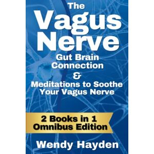Hayden, Wendy The Vagus Nerve: Gut Brain Connection & Meditations to Soothe the Vagus Nerve Hayden, Wendy The Vagus Nerve: Gut Brain Connection & Meditations to Soothe the Vagus Nerve