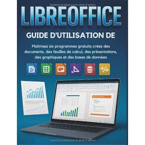 BELIN, ALAN D. Libreoffice Guide D'utilisation De: Maîtrisez six programmes gratuits créez des documents, des feuilles de calcul, des présentations, des graphiques et des bases de données BELIN, ALAN D. Libreoffice Guide D'utilisation De: Maîtrisez six programmes gratuits créez des documents, des feuilles de calcul, des présentations, des graphiques et des bases de données