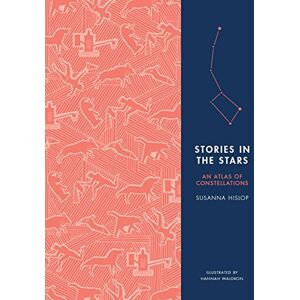 Hislop, Susanna Stories in the Stars: An Atlas of Constellations Hislop, Susanna Stories in the Stars: An Atlas of Constellations