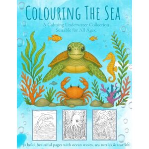 Posy, L W Colouring The Sea: A Calming Creatures Collection Suitable for All Ages (The Little Wild Posy: Gentle Creatures Series): A Calming Sea Collection, Suitable for All Ages Posy, L W Colouring The Sea: A Calming Creatures Collection Suitable for All Ages (The Little Wild Posy: Gentle Creatures Series): A Calming Sea Collection, Suitable for All Ages