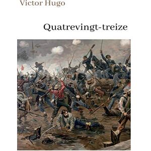 édition book, AC Victor Hugo Quatrevingt-treize: oeuvre pour le BAC ou bien pour une lecture personnelle. édition book, AC Victor Hugo Quatrevingt-treize: oeuvre pour le BAC ou bien pour une lecture personnelle.