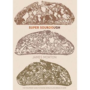 James Morton Super Sourdough: The foolproof guide to making world-class bread at home (includes easy-to-follow guide to sourdough starters and dough for home baking) James Morton Super Sourdough: The foolproof guide to making world-class bread at home (includes easy-to-follow guide to sourdough starters and dough for home baking)