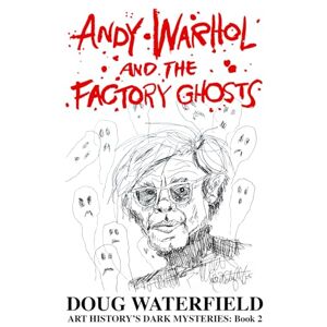 Waterfield, Doug Andy Warhol and the Factory Ghosts (Art History's Dark Mysteries) Waterfield, Doug Andy Warhol and the Factory Ghosts (Art History's Dark Mysteries)