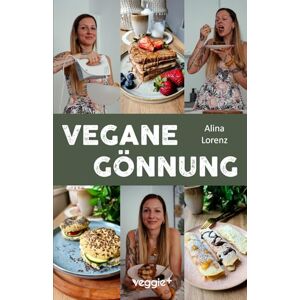 Lorenz, Alina Vegane Gönnung: Das Genießer-Kochbuch mit 60 veganen Rezepten für alle, die sich etwas gönnen möchten (100 % pflanzlich, zuckerreduziert und umwerfend lecker) Lorenz, Alina Vegane Gönnung: Das Genießer-Kochbuch mit 60 veganen Rezepten für alle, die sich etwas gönnen möchten (100 % pflanzlich, zuckerreduziert und umwerfend lecker)