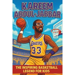 Bell, Miranda R. Kareem Abdul Jabbar Biography: The Inspiring Basketball Legend for Kids A Fun and Motivating Story of the NBA Superstar Who Changed the Game with the Skyhook. (Icons of the Game) Bell, Miranda R. Kareem Abdul Jabbar Biography: The Inspiring Basketball Legend for Kids A Fun and Motivating Story of the NBA Superstar Who Changed the Game with the Skyhook. (Icons of the Game)
