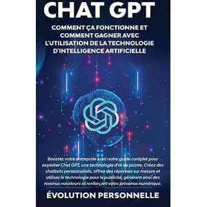 Personnelle, Évolution Chat GPT: Boostez votre entreprise avec notre guide complet pour exploiter Chat GPT, une technologie d'IA de pointe. Créez des chatbots personnalisés, ... générant ainsi des revenus novateurs e Personnelle, Évolution Chat GPT: Boostez votre entreprise avec notre guide complet pour exploiter Chat GPT, une technologie d'IA de pointe. Créez des chatbots personnalisés, ... générant ainsi des revenus novateurs e