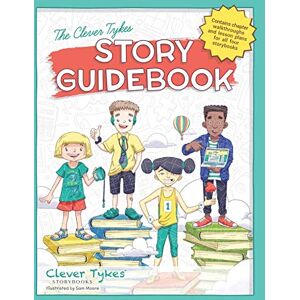Tykes, Clever Clever Tykes Story Guidebook: Accompaniment to Walk-it Willow, Code-it Cody, Change-it Cho and Write-it Ryan (The Clever Tykes Storybooks & Resources for Entrepreneurial Education) Tykes, Clever Clever Tykes Story Guidebook: Accompaniment to Walk-it Willow, Code-it Cody, Change-it Cho and Write-it Ryan (The Clever Tykes Storybooks & Resources for Entrepreneurial Education)