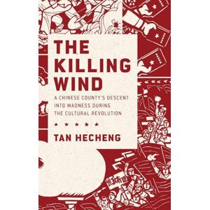 Heçheng, Tan The Killing Wind: A Chinese County's Descent into Madness during the Cultural Revolution Heçheng, Tan The Killing Wind: A Chinese County's Descent into Madness during the Cultural Revolution