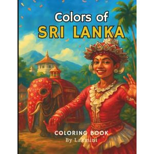 Ceylon, Lakmini Colors of Sri Lanka: Volume 2 – A Cultural Coloring Book of Temples, Villages & Traditions Ceylon, Lakmini Colors of Sri Lanka: Volume 2 – A Cultural Coloring Book of Temples, Villages & Traditions