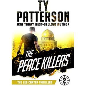 Patterson, Ty The Peace Killers: A Covert-Ops Suspense Action Novel: 2 (Zeb Carter Thrillers) Patterson, Ty The Peace Killers: A Covert-Ops Suspense Action Novel: 2 (Zeb Carter Thrillers)