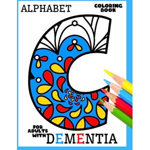 World, Colorful Coloring Book for Adults with Dementia:Alphabet: Simple Coloring Books Series for Beginners, Seniors, (Dementia, Alzheimer's, Parkinson's ... or motor impairments) and Mental Agility World, Colorful Coloring Book for Adults with Dementia:Alphabet: Simple Coloring Books Series for Beginners, Seniors, (Dementia, Alzheimer's, Parkinson's ... or motor impairments) and Mental Agility